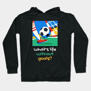 what's life without goals? Hoodie